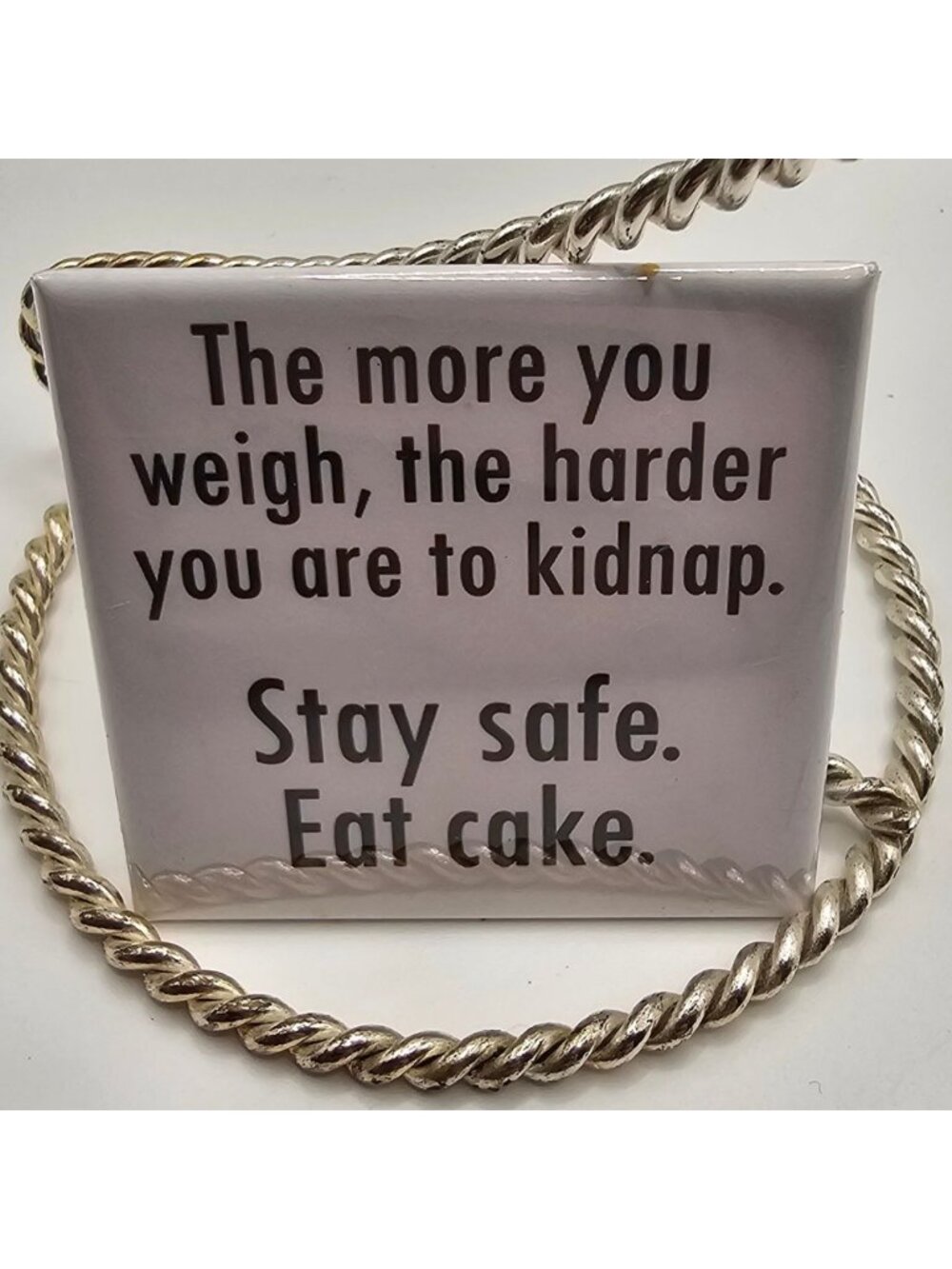 Funny Refrigerator Magnet With "The More You Weigh The Harder You Are To Kidnap"